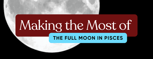 Make the Most of the Pisces Full Moon - Here's How!