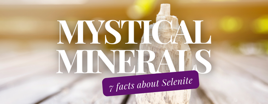 Mystical Minerals: 7 Key Facts About Selenite