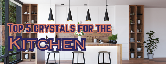 Top 5 Crystals for the Kitchen and Dining Room