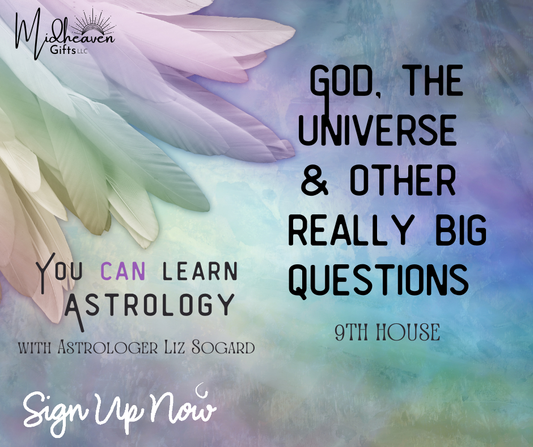 You CAN Learn Astrology Class: God, the Universe & Other Really Big Questions -11/5/24